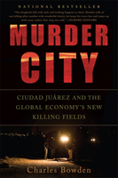 Murder City: Ciudad Juarez and the Global Economy\'s New Killing Fields (Bowden Charles)