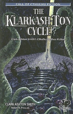 The Klarkash-Ton Cycle: Clark Ashton Smith\'s Cthulhu Mythos Fiction (Smith Clark Ashton)