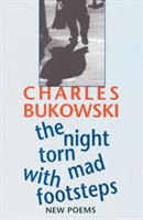 Night Torn Mad with Footsteps (Bukowski Charles)
