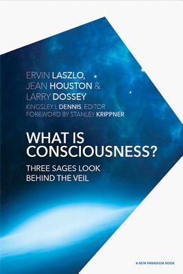 What Is Consciousness?: Three Sages Look Behind the Veil (Laszlo Ervin)