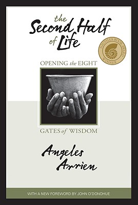 The Second Half of Life: Opening the Eight Gates of Wisdom (Arrien Angeles)