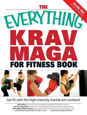 The Everything Krav Maga for Fitness Book: Get Fit Fast with This High-Intensity Martial Arts Workout (Levine Jeff)