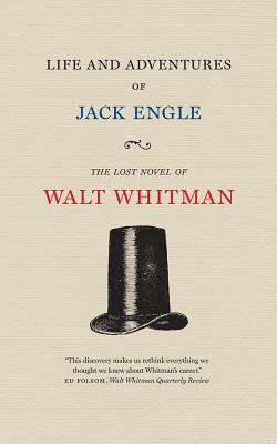 Life and Adventures of Jack Engle: An Auto-Biography; A Story of New York at the Present Time in Which the Reader Will Find Some Familiar Characters (Whitman Walt)