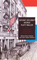 Defiant Diplomat George Platt Waller (Fletcher Willard Allen)