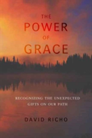 The Power of Grace: Recognizing Unexpected Gifts on Our Path (Richo David)
