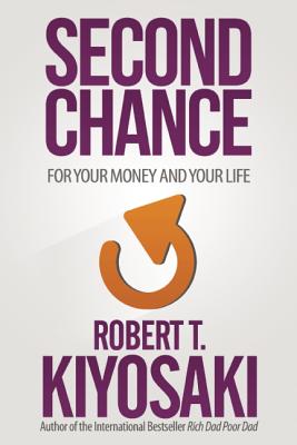 Second Chance: For Your Money, Your Life and Our World (Kiyosaki Robert T.)