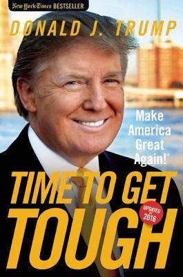 Time to Get Tough: Make America Great Again! (Trump Donald J.)
