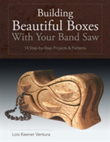 Building Beautiful Boxes with Your Band Saw (Ventura Lois)