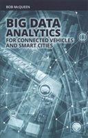 Big Data Analytics for Connected Vehicles and Smart Cities (McQueen Captain Bob)