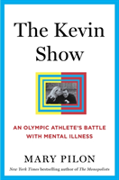 The Kevin Show: An Olympic Athlete\'s Battle with Mental Illness (Pilon Mary)