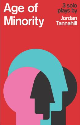 Age of Minority: Three Solo Plays (Tannahill Jordan)
