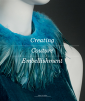 Creating Couture Embellishment (Miller Ellen W.)