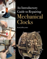 Introductory Guide to Repairing Mechanical Clocks (Jeffery Scott)