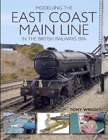 Modelling the East Coast Main Line in the British Railways Era (Wright Tony)