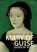 Mary of Guise (Marshall Rosalind K.)
