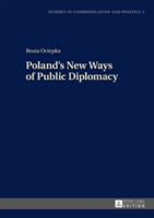 Poland\'s New Ways of Public Diplomacy (Ociepka Beata)