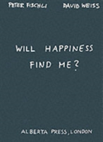Will Happiness Find Me? (Fischli Peter)