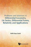 Problems And Solutions In Differential Geometry, Lie Series, Differential Forms, Relativity And Applications (Steeb Willi-hans (Univ Of Johannesburg South Africa))