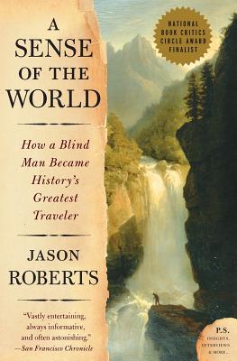A Sense of the World: How a Blind Man Became History\'s Greatest Traveler (Roberts Jason)