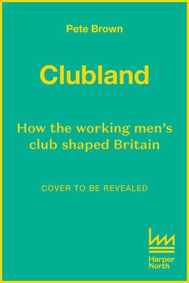Levně Clubland - How the Working Men's Club Shaped Britain (Brown Pete)(Pevná vazba)