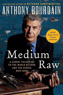 Medium Raw: A Bloody Valentine to the World of Food and the People Who Cook (Bourdain Anthony)