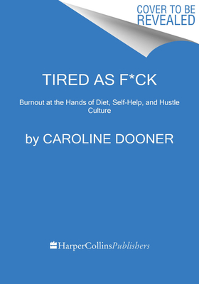 Levně Tired as F*ck: Burnout at the Hands of Diet, Self-Help, and Hustle Culture (Dooner Caroline)(Pevná vazba)