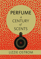 Perfume: A Century of Scents (Ostrom Lizzie)