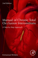 Manual of Chronic Total Occlusion Interventions (Brilakis Emmanouil (Director Center of  Complex Coronary Interventions Minneapolis Heart Institute Minneapolis Minnesota; Adjunct Professor