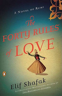 The Forty Rules of Love: A Novel of Rumi (Shafak Elif)