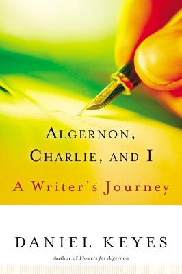 Algernon, Charlie, and I: A Writer\'s Journey (Keyes Daniel)