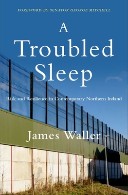 Levně Troubled Sleep - Risk and Resilience in Contemporary Northern Ireland (Waller James (Cohen Professor of Holocaust and Genocide Studies Cohen Professor of Holocaust and Genocide Studies Keene State College))(Pevná vazba)