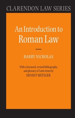 Introduction to Roman Law (Nicholas Barry (Formerly Professor of Comparative Law in the University of Oxford and Sometime Principal of Brasenose College))