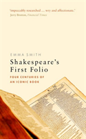 Shakespeare\'s First Folio (Smith Emma (Fellow and Tutor in English Hertford College University of Oxford))