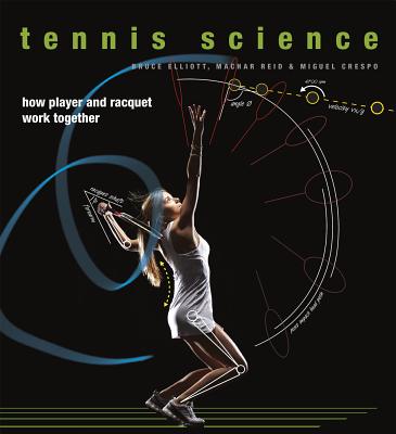 Tennis Science: How Player and Racquet Work Together (Elliott Bruce)