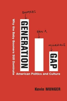Levně Generation Gap - Why the Baby Boomers Still Dominate American Politics and Culture (Munger Kevin)(Pevná vazba)