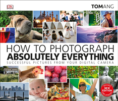 Levně How to Photograph Absolutely Everything - Successful pictures from your digital camera (Ang Tom)(Pevná vazba)