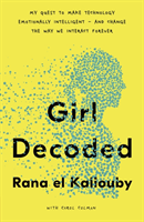 Levně Girl Decoded - My Quest to Make Technology Emotionally Intelligent - and Change the Way We Interact Forever (el Kaliouby Rana)(Paperback / softback)