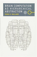 Brain Computation as Hierarchical Abstraction (Ballard Dana H. (Professor University of Texas at Austin))