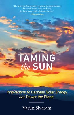 Levně Taming the Sun - Innovations to Harness Solar Energy and Power the Planet (Sivaram Varun (Philip D. Reed Fellow for Science and Technology Council on Foreign Relations))(Paperback / softback)