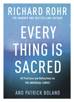 Every Thing is Sacred - 40 Practices and Reflections on The Universal Christ (Rohr Richard)(Paperback / softback)