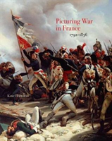 Picturing War in France, 1792-1856 (Hornstein Katie)