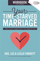 Your Time-Starved Marriage Workbook for Women - How to Stay Connected at the Speed of Life (Parrott 