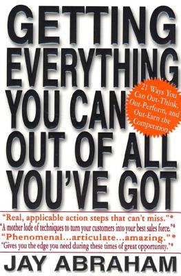 Getting Everything You Can Out of All You\'ve Got: 21 Ways You Can Out-Think, Out-Perform, and Out-Earn the Competition (Abraham Jay)