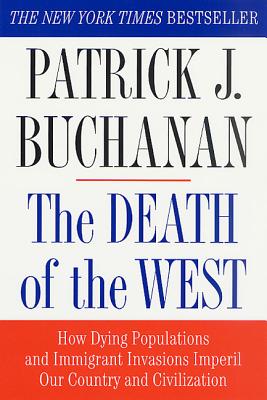 The Death of the West: How Dying Populations and Immigrant Invasions Imperil Our Country and Civilization (Buchanan Patrick J.)