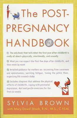 The Post-Pregnancy Handbook: The Only Book That Tells What the First Year Is Really All About-Physically, Emotionally, Sexually (Brown Sylvia)