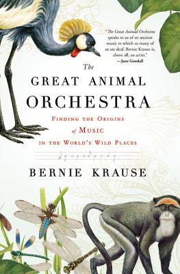 The Great Animal Orchestra: Finding the Origins of Music in the World's Wild Places (Krause Bernie)(Paperback)