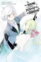 Is It Wrong to Try to Pick Up Girls in a Dungeon?, Vol. 6 (Light Novel) (Omori Fujino)