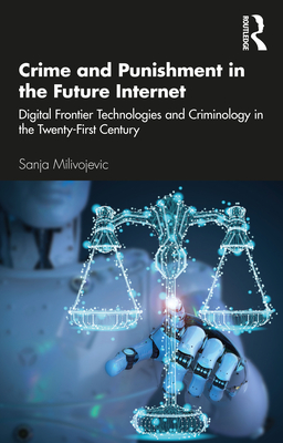 Levně Crime and Punishment in the Future Internet - Digital Frontier Technologies and Criminology in the Twenty-First Century (Milivojevic Sanja)(Paperback / softback)