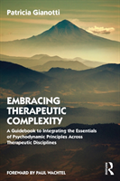 Levně Embracing Therapeutic Complexity - A Guidebook to Integrating the Essentials of Psychodynamic Principles Across Therapeutic Disciplines (Gianotti Patricia (Academic Director The Institute for Advanced Psychotherapy Loyola University Chicago))(Paperback / 