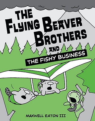 The Flying Beaver Brothers and the Fishy Business (Eaton Maxwell)